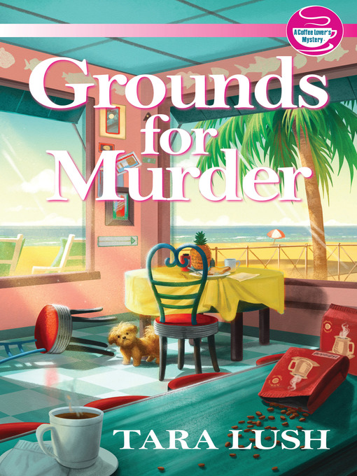 Title details for Grounds for Murder by Tara Lush - Available